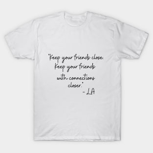 Keep Your Friends With Connections Closer T-Shirt